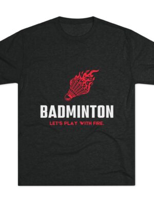 Badminton Fire Unisex Tri-Blend Crew Tee - Let's Play With Fire